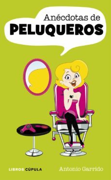 anecdotas de peluqueros-antonio garrido-9788448069919