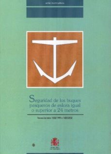 seguridad de los buques pesqueros de eslora igual o superior a 24 metros (reales decretos 1032/1999 y 1422/2002)-9788449806919