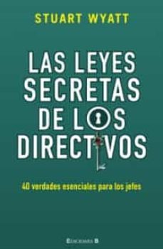 las leyes secretas de los directivos: 40 verdades esenciales para los jefes-9788466646819