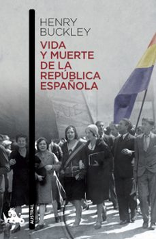 vida y muerte de la republica española-henry buckley-9788467006919