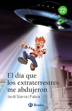 el día que los extraterrestres me abdujeron-jordi sierra i fabra-9788469640319