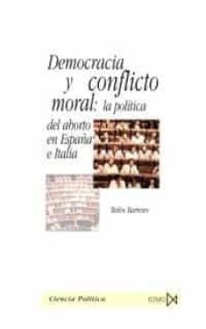 democracia y conflicto moral: la politica del aborto en españa e italia-belen barreiro-9788470904219