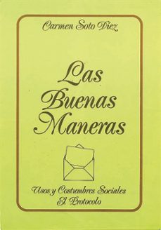 las buenas maneras usos y costumbres sociales-carmen de soto diez-9788471187819