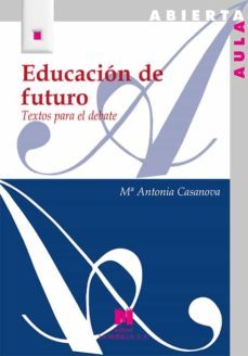 educacion de futuro. textos para el debate-maria antonia casanova rodriguez-9788471338419