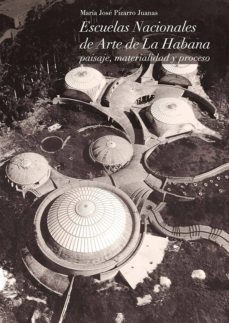 escuelas nacionales de arte de la habana: paisaje, materialidad y proceso-maria jose pizarro juanas-9788472072619