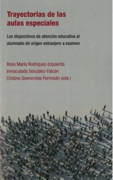 trayectoria de las aulas especiales: los dispositivos de atencion educativa al alumnado de origen extranjero a examen-9788472908819