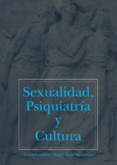 sexualidad, psiquiatria y cultura-angel luis montejo gonzalez-9788474292619