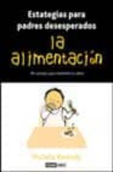 la alimentacion (estrategias para padres desesperados)-michelle kennedy-9788475562919