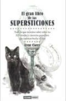 gran libro de las supersticiones: todo lo que querias saber sobre los 313 rituales y ciencias populares que intentan burlar el azar-irene claver-9788475566719