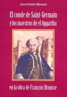 el conde de saint-germain y los maestros de el aggartha en la obra de françois brousse-jean pierre wenger-9788476271919