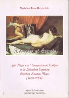romper el espejo: la mujer y la transgresion de codigos en la lit eratura española, escritura, lectura, textos (1001-2000) iii reunion cientifica internacional (cordoba, diciembre 1999)-maria jose porro herrera-9788478015719