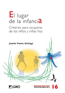 el lugar de la infancia: criterios para ocuparse de los niños y n iñas de hoy-jaume funes-9788478276219