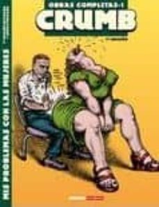 obras completas crumb 1: mis problemas con las mujeres (7ª ed.)-robert crumb-9788478337019
