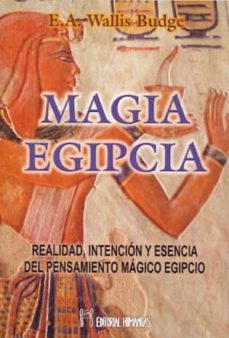 magia egipcia. realidad, intencion y esencia del pensamiento magi co egipcio-e.a. wallis budge-9788479104719