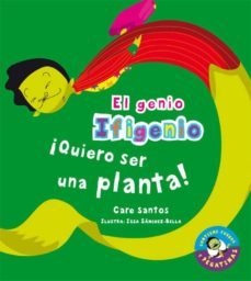¡quiero ser una planta! (el genio ifigenio)-care santos-9788479426019