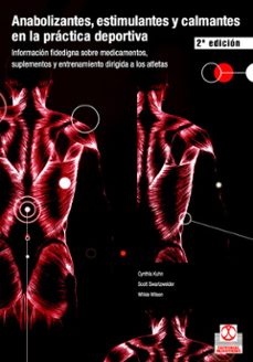 anabolizantes, estimulantes y calmantes en la practica deportiva: informacion fidedigna sobre medicamentos, suplementos y entrenamiento dirigida a los atletas-cynthia kuhn-9788480196819