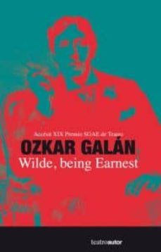 wilde being earnest (accesit de xix premio sgae de teatro)-ozkar galan-9788480488419