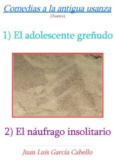 comedias a la antigua usanza: el adolescente greñudo - el naufrago insolitario (ebook)-juan luis garcia cabello-9788483267219