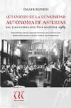 los inicios de la comunidad autonoma de asturias: las elecciones del 8 de mayo de 1983-oscar rodriguez buznego-9788483671719
