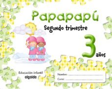 papapapu 3 años: 2º trimestre (educacion infantil)-maria dolores campuzano valiente-9788484339519