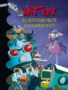 bat pat 16: el superrobot hambriento-roberto pavanello-9788484417019