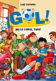 ¡gol! 15: ¡no te rindas, tomi!-luigi garlando-9788484419419