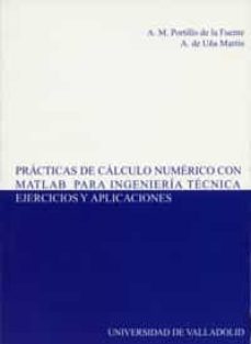 practicas de calculo numerico con matlab para ingenieria tecnica: ejercicios y aplicaciones-a.m. portillo de la fuente-a. de uña martin-9788484483519