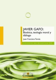 javier gafo: bioetica, teologia moral y dialogo-juan francisco tomas-9788484685319