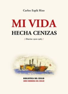 mi vida hecha cenizas (diarios 1920-1965)-carlos espla rizo-9788484721819