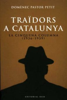 traidors a catalunya: la cinquena columna (1936 - 1939)-domingo pastor petit-9788485031719