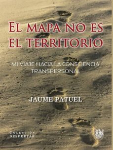 el mapa no es el territorio: mi viaje hacia la consciencia transpersonal-jaume patuel-9788488540119