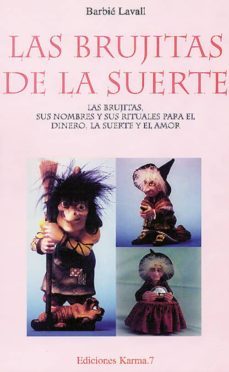 las brujitas de la suerte: las brujitas, sus nombres y sus ritual es para el dinero, la suerte y el amor-9788488885319