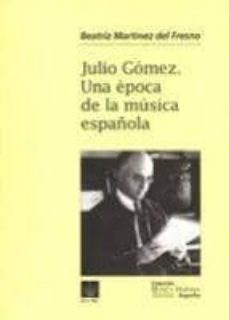 julio gomez: una epoca de la musica española-beatriz martinez del fresno-9788489457119