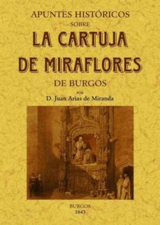 apuntes historicos sobre la cartuja de miraflores de burgos (ed. facsimil)-juan arias de miranda-9788490011119