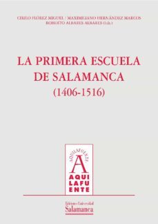 la primera escuela de salamanca (1406-1516) (ebook)-cirilo florez miguel-maximiliano hernandez marcos-roberto albares albares-9788490121719