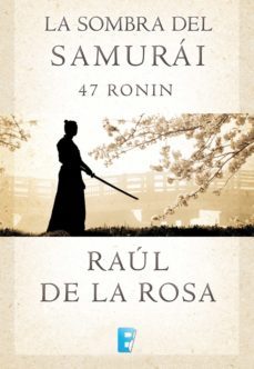 la sombra del samurai. 47 ronin (ebook)-raul de la rosa-9788490196519