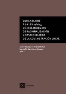 comentarios a la ley 27/2013, de 27 de diciembre de racionalizacion y sostenibilidad de la administracion local-jaime rodriguez arana muñoz-9788490452219