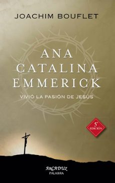 ana catalina emmerick: vivio la pasion de jesus (3ª ed.)-9788490616819