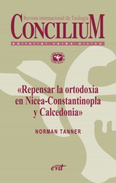 repensar la ortodoxia en nicea-constantinopla y calcedonia. concilium 355 (2014) (ebook)-norman p. tanner-9788490730119