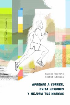 aprende a correr, evita lesiones y mejora tus marcas-xavier cerrato-isabel llobera-9788491119319