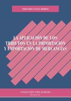 la aplicacion de los tributos en la importacion y exportacion de mercancias-9788491483519