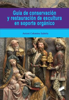guia de conservacion y restauracion de escultura en soporte irganico-antoni colomina subiela-9788491713319