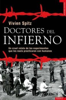 DOCTORES DEL INFIERNO: UN CRUEL RELATO DE LOS EXPERIMENTOS QUE LO S NAZIS  PRACTICARON CON HUMANOS, VIVIEN SPITZ, Segunda mano, TEMPUS