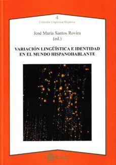 variacion linguistica e identidad en el mundo hispanohablante-jose maria santos rovira-9788492658619
