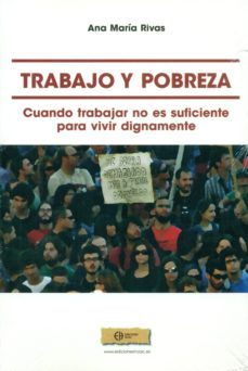 trabajo y pobreza: cuando trabajar no es suficiente para vivir dignamente-ana maria rivas rivas-9788492787319