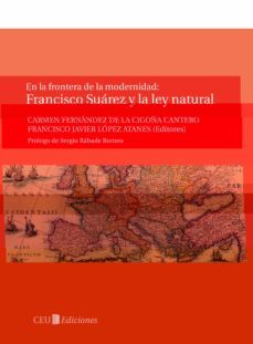 en la frontera de la modernidad: francisco suarez y la ley natura l-carmen fernandez de la cigoña-francisco javier lopez atanes-9788492989119