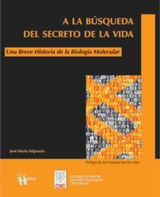 a la busqueda del secreto de la vida: una breve historia de la bi ologia molecular-9788493619619