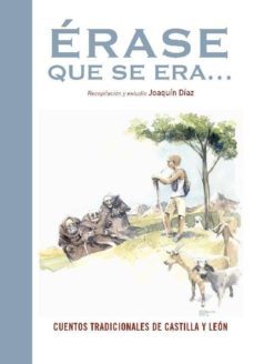 erase que se era: cuentos tradicionales de castilla y leon-joaquin diaz-9788493687519