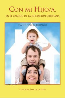 con mi hijo/a, en el camino de la iniciacion cristiana-daniel valera hidalgo-9788494275319