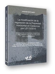 la modificacion de la regulacion de la propiedad horizontal en talunya por ley 5/2015-joaquim marti marti-9788494350719